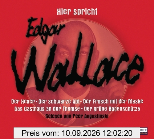 Hier spricht Edgar Wallace: Der Hexer / Der schwarze Abt / Der Frosch mit der Maske / Das Gasthaus an der Themse / Der grüne Bogenschütze