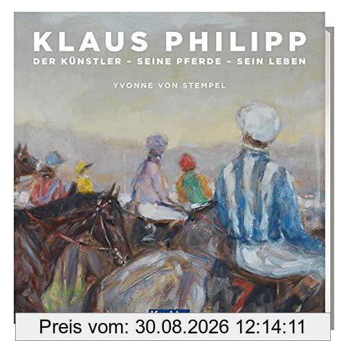 Klaus Philipp: Der Künstler - seine Pferde - sein Leben