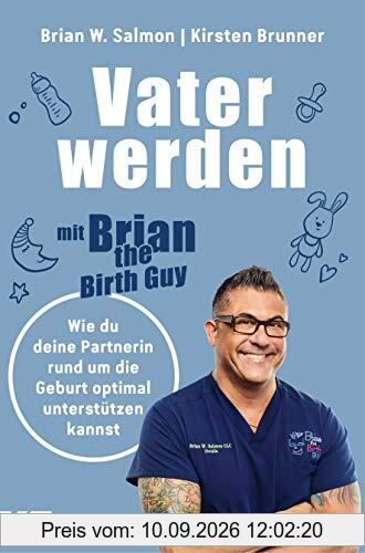 Vater werden mit »Brian the Birth Guy«: Wie du deine Partnerin rund um die Geburt optimal unterstützen kannst