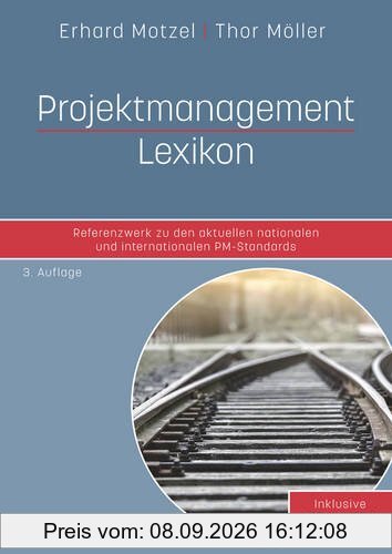 Projektmanagement Lexikon: Referenzwerk zu den aktuellen nationalen und internationalen PM-Standards