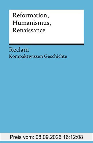 Reformation, Humanismus, Renaissance: (Kompaktwissen Geschichte) (Reclams Universal-Bibliothek)