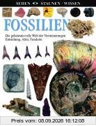 Fossilien: Die geheimnisvolle Welt der Versteinerungen. Entstehung, Alter, Fundorte