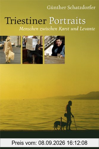 Triestiner Portraits: Menschen zwischen Karst und Levante