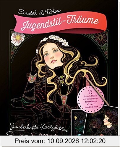 Scratch & Relax: Jugendstil-Träume: Zauberhafte Kratzbilder zum Entspannen - mit Holz-Stick (Scratch & Relax / 15 Scratch Motive mit fantastischen Farbeffekten)