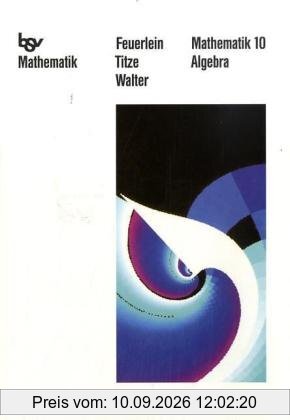 Mathematik 10. Neu. Algebra. Die Weiße Reihe. Bayern: Mit neuer Rechtschreibung und Euro