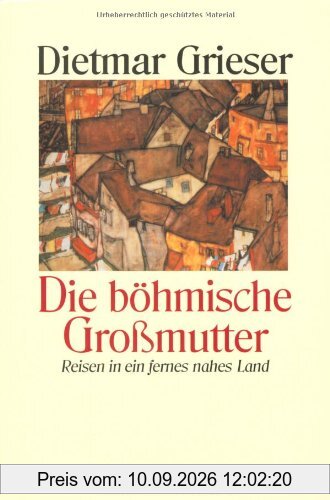 Die böhmische Großmutter: Reisen in ein fernes nahes Land