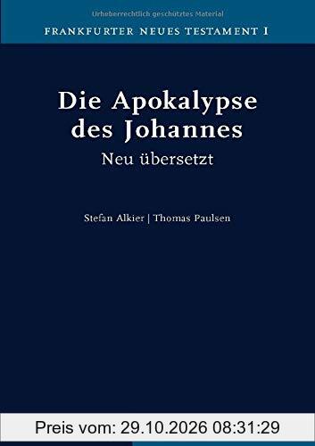 Die Apokalypse des Johannes: Neu übersetzt von Stefan Alkier und Thomas Paulsen (Frankfurter Neues Testament)