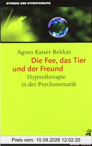 Die Fee, das Tier und der Freund. Hypnotherapie in der Psychosomatik
