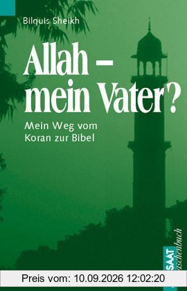 Allah, mein Vater? Mein Weg vom Koran zur Bibel