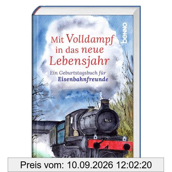 Mit Volldampf in das neue Lebensjahr: Ein Geburtstagsbuch für Eisenbahnfreunde