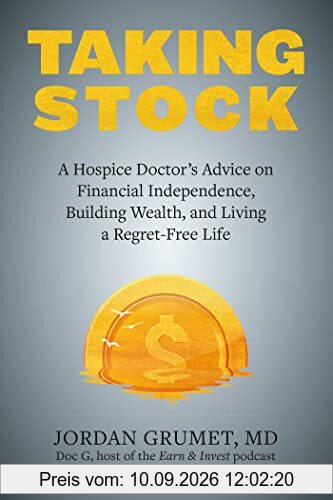 Taking Stock: A Hospice Doctor's Advice on Financial Independence, Building Wealth, and Living a Regret-Free Life
