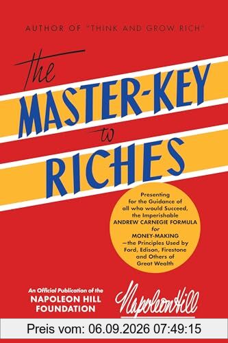 The Master-Key to Riches: Money-making Principles of the Wealthy (An Official Publication of the Napoleon Hill Foundation) : An Official Publication of the Napoleon Hill Foundation(r)