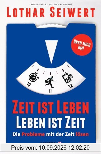 Zeit ist Leben, Leben ist Zeit: Die Probleme mit der Zeit lösen // Die Chancen der Zeit nutzen