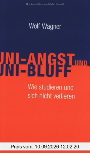 Uni-Angst und Uni-Bluff. Wie studieren und sich nicht verlieren.