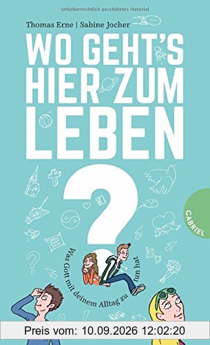 Wo geht's hier zum Leben?: Was Gott mit deinem Alltag zu tun hat