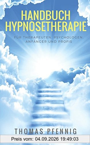 Handbuch Hypnosetherapie - Für Therapeuten, Psychologen, Anfänger und Profis!: inkl. ThetaWeg-Hypnose + 12 komplette Skripte - etliche Fallbeispiele - Einleitungen, Vertiefungen und Auflösungen!