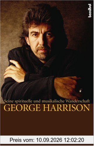 George Harrison: Seine spirituelle und musikalische Wanderschaft