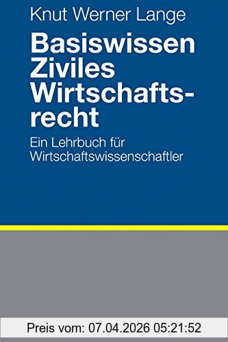 Lange, Knut Werner Basiswissen Ziviles Wirtschaftsrecht, Ein Lehrbuch Für Wirtschaftswissenschaftler
