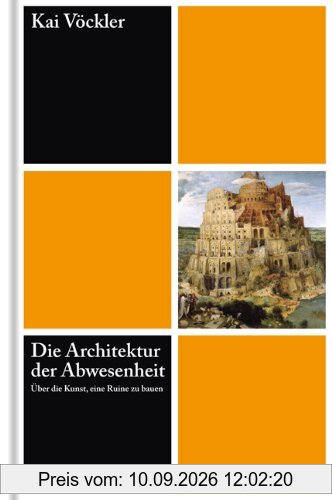 Die Architektur der Abwesenheit - Über die Kunst eine Ruine zu bauen