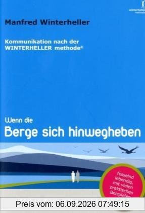 Wenn die Berge sich hinweg heben: Die außergewöhnlichen Wirkungen der Kommunikation nach der WINTERHELLER methode©