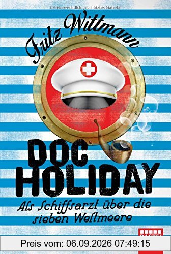 Doc Holiday: Als Schiffsarzt über die sieben Weltmeere