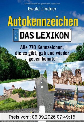 Autokennzeichen - Das aktuellste und umfangreichste Lexikon: Alle 770 Kennzeichen, die es gibt, gab und wieder geben könnte