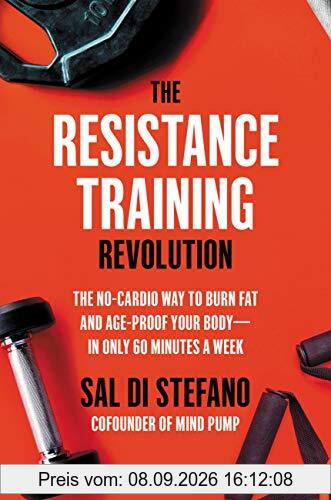The Resistance Training Revolution: The No-Cardio Way to Burn Fat and Age-Proof Your Body―in Only 60 Minutes a Week