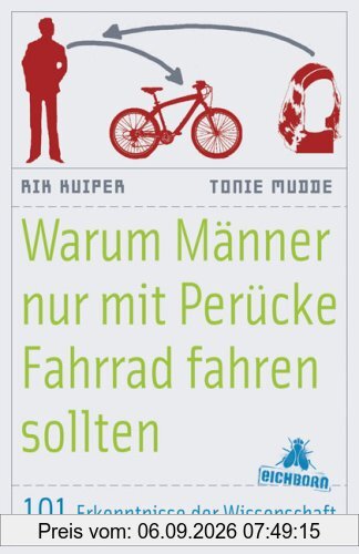 Warum Männer nur mit Perücke Fahrrad fahren sollten: 101 Erkenntnisse der Wissenschaft