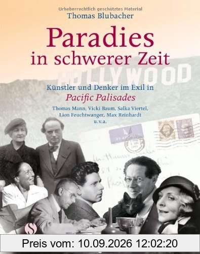 Paradies in schwerer Zeit - Künstler und Denker im Exil in Pacific Palisades: Künstler und Denker im Exil in Pacific Palisades Thomas Mann, Vicki ... Lion Feuchtwanger, Max Reinhardt u.v.a