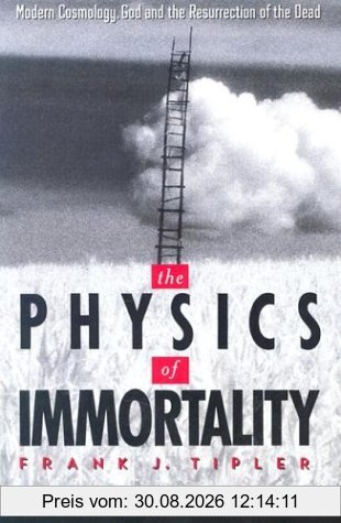 The Physics of Immortality: Modern Cosmology, God and the Resurrection of the Dead