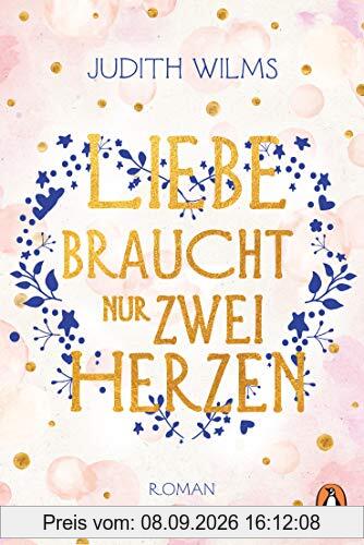 Liebe braucht nur zwei Herzen: Roman