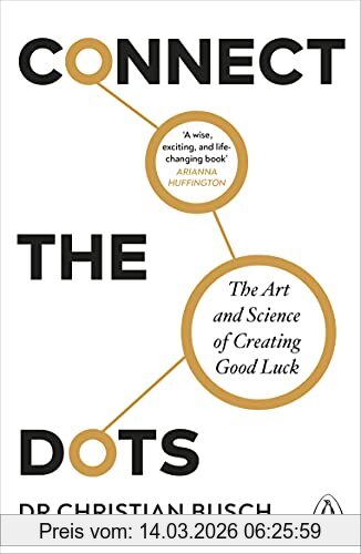 Christian Busch Connect The Dots, The Art And Science Of Creating Good Luck