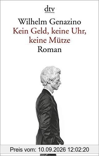 Kein Geld, keine Uhr, keine Mütze: Roman