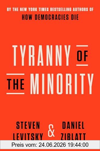 Steven Levitsky Tyranny Of The Minority, Why American Democracy Reached The Breaking Point