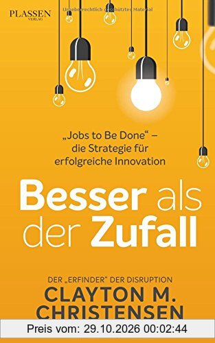 Besser als der Zufall: "Jobs to Be Done" - die Strategie für erfolgreiche Innovation