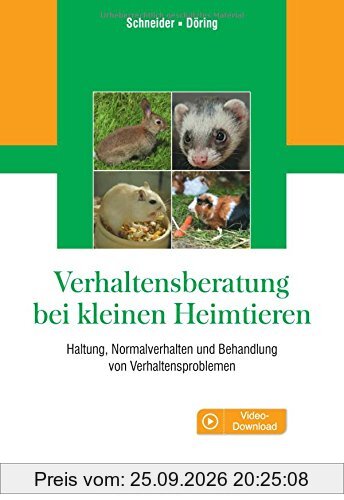 Verhaltensberatung bei kleinen Heimtieren: Haltung, Normalverhalten und Behandlung von Verhaltensproblemen