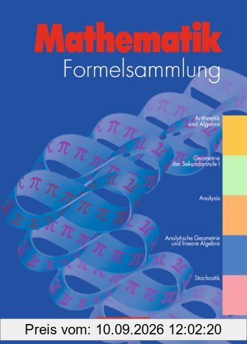 Formelsammlungen Sekundarstufe I und II - Allgemeine Ausgabe: Mathematik: Formelsammlung Gymnasium und höhere berufliche Schulen: Gymnasium und höhere ... Geometrie und lineare Algebra, Stochastik