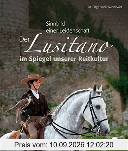 Sinnbild einer Leidenschaft: Der Lusitano im Spiegel unserer Reitkultur
