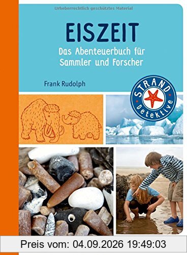 Eiszeit: Das Abenteuerbuch für Sammler und Forscher (STRAND-Detektive)