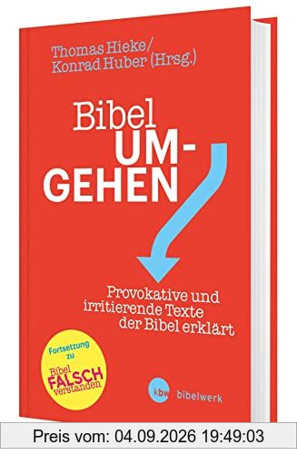 Bibel um-gehen. Provokative und irritierende Texte der Bibel. Interpretieren und verstehen: schwierige Bibelstellen aus dem Alten und Neuen Testament präzise & leicht verständlich erklärt
