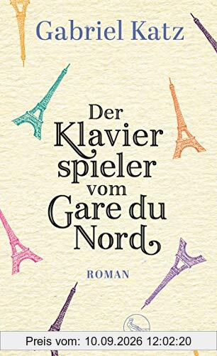 Der Klavierspieler vom Gare du Nord: Roman