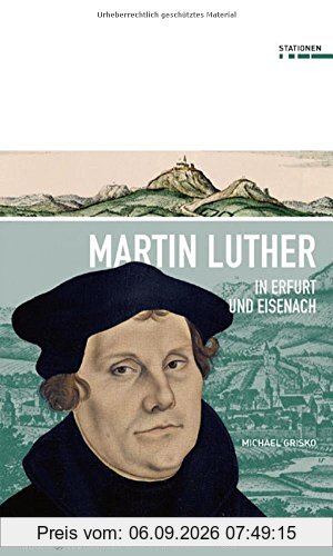 Martin Luther in Erfurt und Eisenach (Stationen, Band 20)