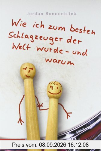 Wie ich zum besten Schlagzeuger der Welt wurde - und warum