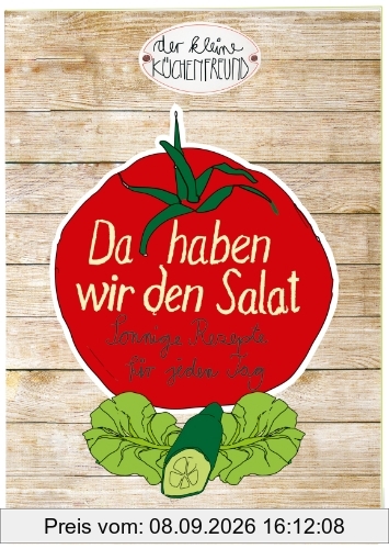 Der kleine Küchenfreund: Da haben wir den Salat