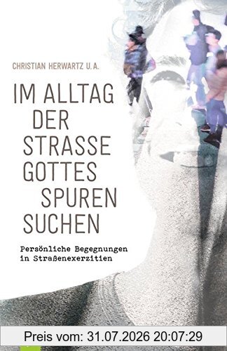 Christian Herwartz Im Alltag Der Straße Gottes Spuren Suchen, Persönliche Begegnungen In Straßenexerzitien