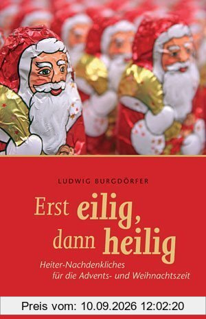 Erst eilig, dann heilig. Heiter-Nachdenkliches für die Advents- und Weihnachtszeit