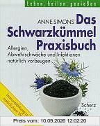 Das Schwarzkümmel-Heilbuch. Allergien, Abwehrschwäche und Infektionen natürlich vorbeugen
