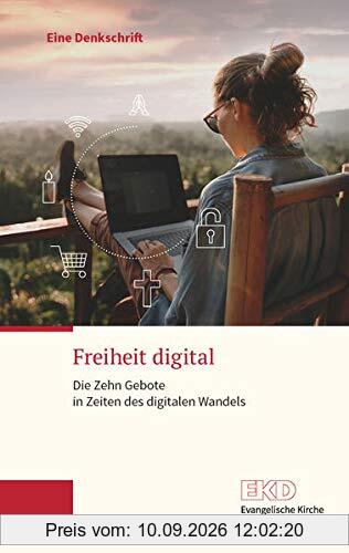 Freiheit digital: Die Zehn Gebote in Zeiten des digitalen Wandels. Eine Denkschrift der Evangelischen Kirche in Deutschland