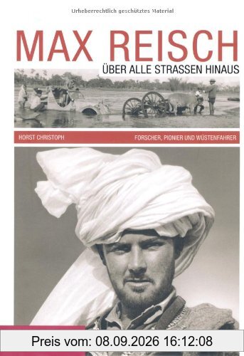 Max Reisch: Über alle Straßen hinaus. Forscher, Pionier und Wüstenfahrer