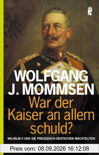 War der Kaiser an allem Schuld?: Wilhelm II. und die preussisch-deutschen Machteliten